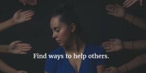 find ways to help others